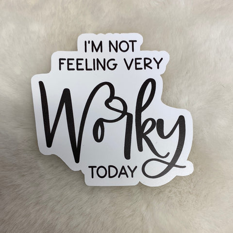 I’m Not Feeling Very Worky Today Sticker