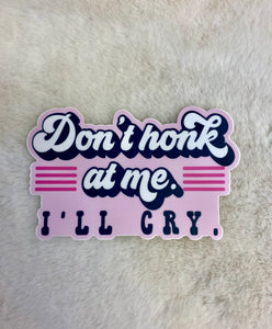 Don’t Honk at Me I’ll Cry Sticker