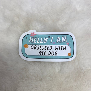 Hello I Am Obsessed With My Dog Nametag Sticker