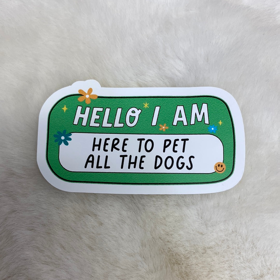 Hello I Am Here To Pet All The Dogs Nametag Sticker