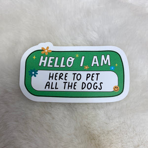 Hello I Am Here To Pet All The Dogs Nametag Sticker