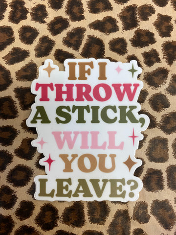 If I Throw A Stick Sticker