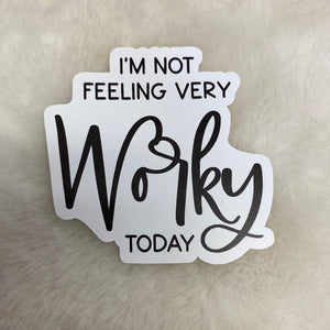I’m Not Feeling Very Worky Today Sticker