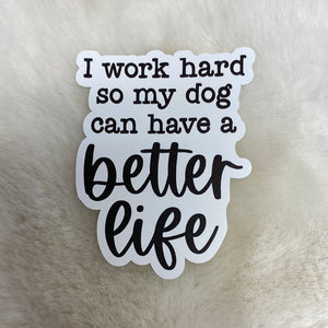 I Work Hard So My Dog Can Have A Better Life Sticker