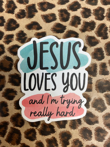 Jesus Loves You & I’m Trying Sticker