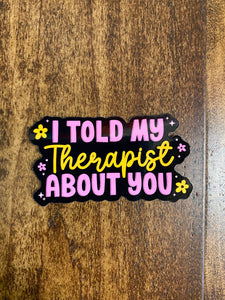 I Told My Therapist Sticker