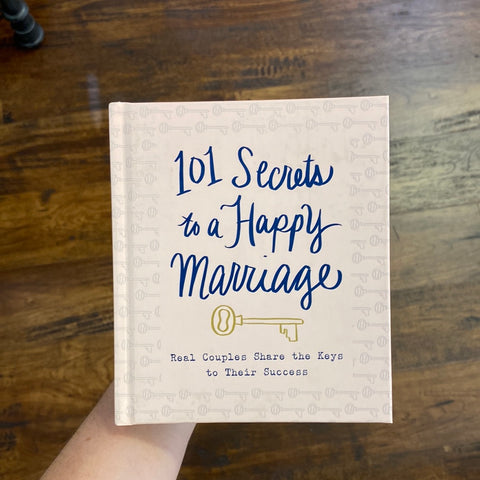 101 Secrets to a Happy Marriage: Real Couples Share Keys to Their Success [Book]