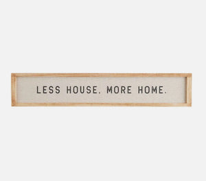 Mudpie Less House More Home Sign