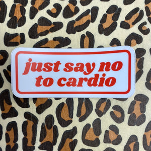 Just Say No To Cardio Sticker
